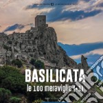 Basilicata, le 100 Meraviglie (+1). Ediz. illustrata