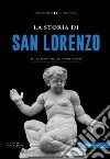 La storia di San Lorenzo. Dalla preistoria ai giorni nostri libro