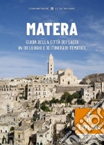 Matera Explora. Guida della città dei Sassi in 101 luoghi e 10 itinerari tematici libro