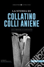 La storia di Collatino Colli Aniene. Dalla preistoria ai giorni nostri libro