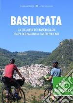 Basilicata Bikeways. La ciclovia dei Boschi sacri da Pescopagano a Castrovillari libro