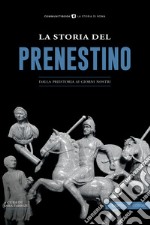 La Storia del Prenestino. Dalla preistoria ai giorni nostri libro