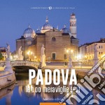 Padova, le 100 meraviglie (+1). Ediz. illustrata