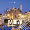 Padova, le 100 meraviglie (+1). Ediz. illustrata libro