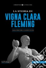 La storia di Vigna Clara-Fleming. Dalla preistoria ai giorni nostri libro