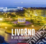 Livorno, le 100 meraviglie (+1). Ediz. illustrata