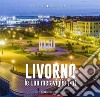 Livorno, le 100 meraviglie (+1). Ediz. illustrata libro