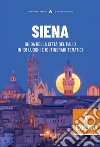 Siena Explora. Guida della Città del Palio in 101 luoghi e 10 itinerari tematici libro