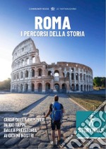 Storywalk Roma. I percorsi della Storia. L'esplorazione della Capitale in 100 tappe dalla preistoria ai giorni nostri