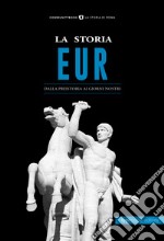 La storia Eur. Dalla preistoria ai giorni nostri libro