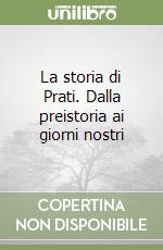 La storia di Prati. Dalla preistoria ai giorni nostri libro