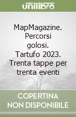 MapMagazine. Percorsi golosi. Tartufo 2023. Trenta tappe per trenta eventi libro