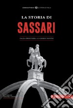 La storia di Sassari. Dalla preistoria ai giorni nostri libro