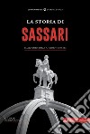 La storia di Sassari. Dalla preistoria ai giorni nostri libro di Sanna S. (cur.)