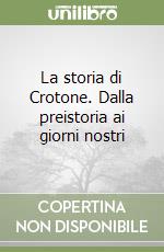 La storia di Crotone. Dalla preistoria ai giorni nostri