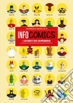 Infocomics. I segreti dei supereroi (e degli altri personaggi dei fumetti). Ediz. a colori