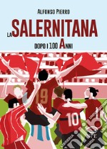 La Salernitana dopo i 100 anni. Ediz. ampliata libro