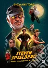 Steven Spielberg, Mondi e visioni del re dei blockbuster libro di Toro Giovanni