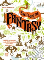 Enciclopedia del fantasy. Cinema, TV, fumetto e arte del fantastico raccontati dalla A alla Z libro usato