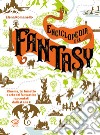 Enciclopedia del fantasy. Cinema, TV, fumetto e arte del fantastico raccontati dalla A alla Z libro di Romanello Elena