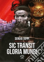 Sic transit gloria mundi. Ediz. a colori libro