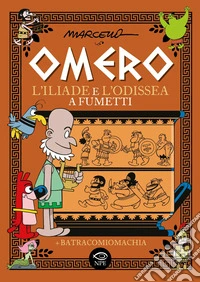 Omero. L'Iliade e l'Odissea a fumetti libro
