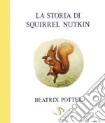 La storia di Squirrel Nutkin. Ediz. a colori libro