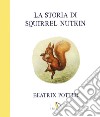 La storia di Squirrel Nutkin. Ediz. a colori libro