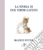 La storia di due topini cattivi. Ediz. a colori libro