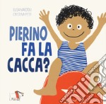 Pierino fa la cacca? Ediz. a colori libro