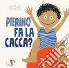 Pierino fa la cacca? Ediz. a colori libro