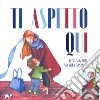 Ti aspetto qui. Ediz. a colori libro