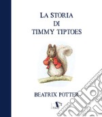 La storia di Timmy Tiptoes. Ediz. a colori libro