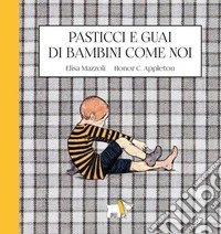 Pasticci e guai di bambini come noi. Ediz. a colori libro