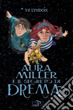 Aura Miller e il segreto di Drema libro