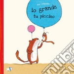 Io grande, tu piccino. Ediz. a colori libro