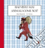 Hai visto mai animali come noi? Ediz. a colori libro