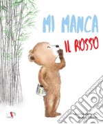 Mi manca il rosso. Ediz. illustrata