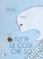 Tutte le cose che so. Ediz. illustrata libro