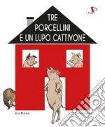 Tre porcellini e un lupo cattivone. Ediz. illustrata libro