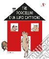 Tre porcellini e un lupo cattivone. Ediz. illustrata libro