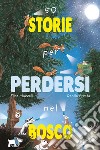 50 storie per perdersi nel bosco. Ediz. a colori libro