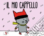 Il mio cappello. Ediz. a colori libro