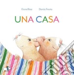 Una casa. Ediz. a colori libro