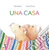 Una casa. Ediz. a colori libro di Blasi Elvira Fresta Danilo