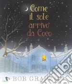 Come il sole arrivò da Coco. Ediz. a colori libro