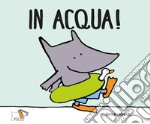 In acqua. Ediz. a colori libro