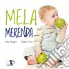 Mela merenda. Ediz. a colori libro di Petit Cristina Mazzoli Elisa