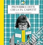 Proverbi e detti. Chi la fa, l'aspetti! libro