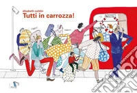Tutti in carrozza! Ediz. a colori libro